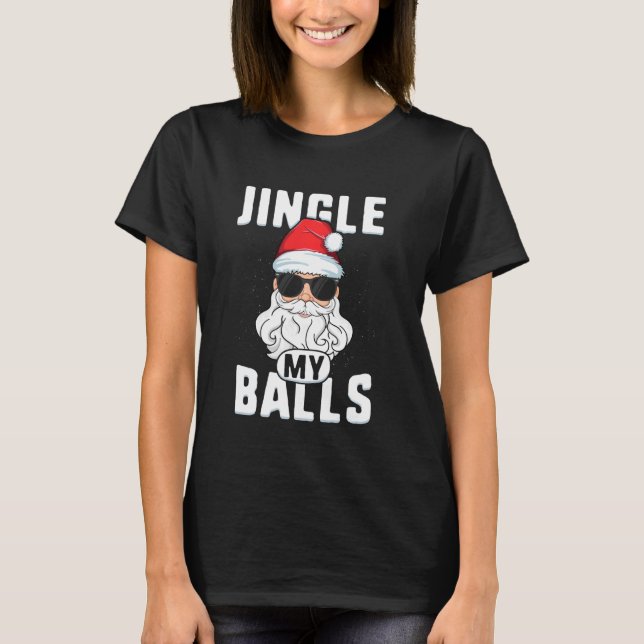 Jingle My Balls Santa Adult Funny Inappropriate Ch T-Shirt (Front)
