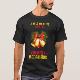 Jingle My Bells And I'll Guarantee Sarcasm Pun T-Shirt