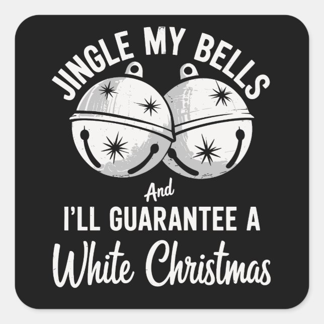Jingle My Bells And I'll Guarantee White Christmas Square Sticker (Front)