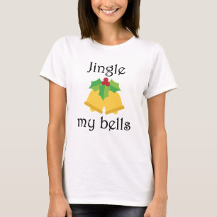 Jingle My Bells T-Shirt