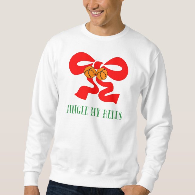 Jingle My Bells T-Shirt Sweatshirt (Front)