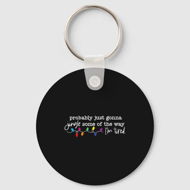 Jingle Some Of The Way I'm Tired  Key Ring (Front)
