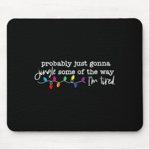 Jingle Some Of The Way I'm Tired  Mouse Mat
