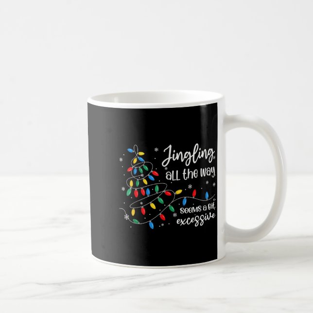 Jingling All The Way Seems A Bit Excessive Funny C Coffee Mug (Right)