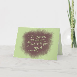 Jitter Juice Junkie - coffee art on green. Card