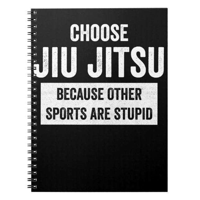 Jiu Jitsu BJJ Choose Jiu Jitsu Because  White Notebook (Front)