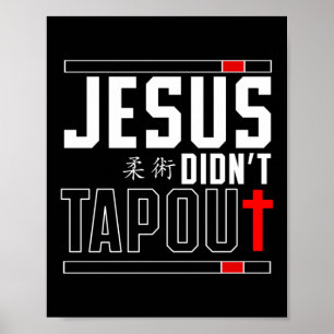 Jiu Jitsu Bjj Jesus Didn'T Tap Out Jesus Faith Poster
