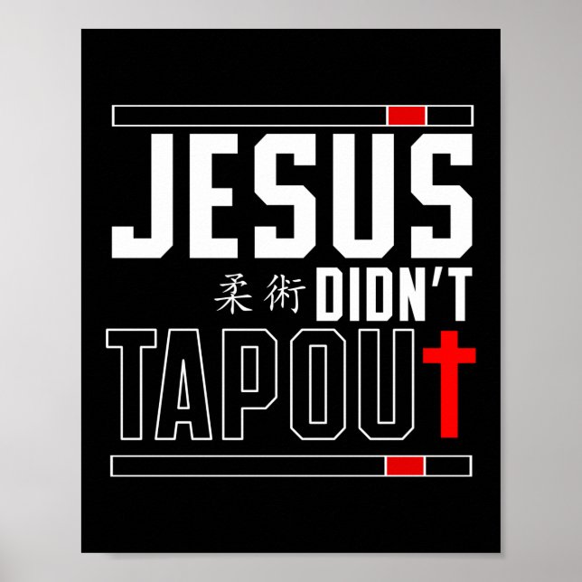 Jiu Jitsu Bjj Jesus Didn'T Tap Out Jesus Faith Poster (Front)