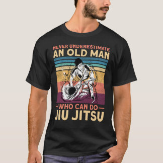 Jiu Jitsu Bjj Never Underestimate An Old Man Who T-Shirt