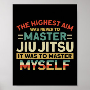 Jiu Jitsu Bjj The Highest Aim Was Never To Master Poster