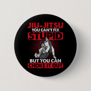 Jiu-Jitsu Cant Fix Stupid Choke Out Martial Arts 6 Cm Round Badge