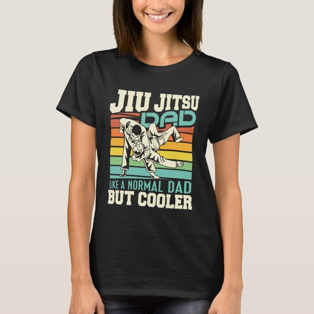 Jiu Jitsu Dad Like A Normal Dad But Cooler BJJ Jiu T-Shirt (Front)
