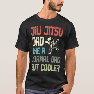 Jiu Jitsu Dad Like A Normal Dad But Cooler Jiu Jit T-Shirt