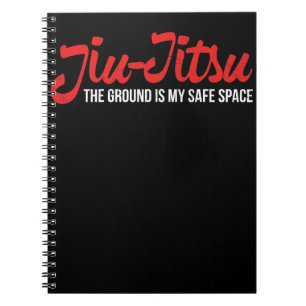 Jiu Jitsu Design The Ground Is My Safe Space Notebook