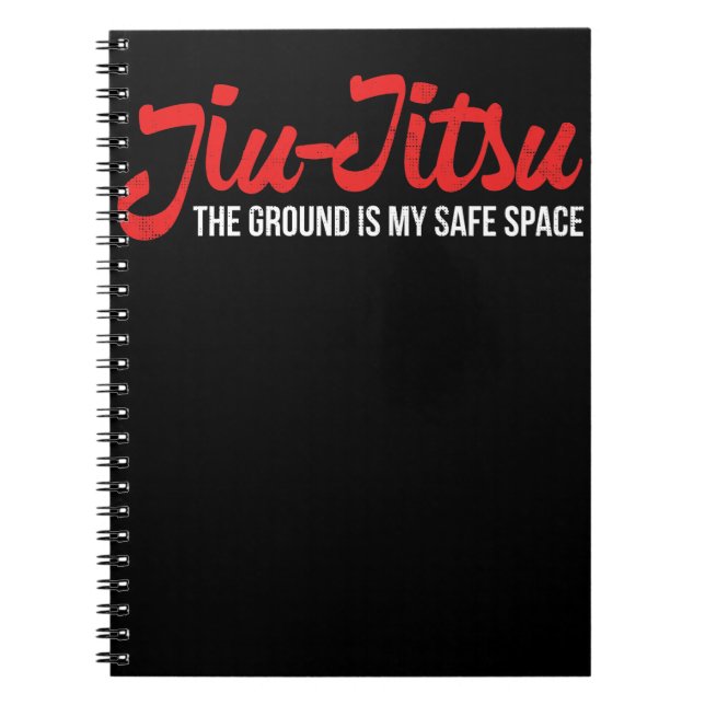 Jiu Jitsu Design The Ground Is My Safe Space Notebook (Front)