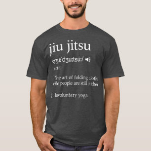 Jiu Jitsu Funny Saying Definition Gift T-Shirt