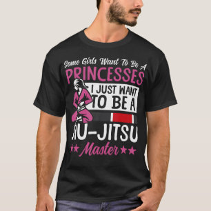 Jiu Jitsu Girl Some Girls Want To Be A Princesses T-Shirt