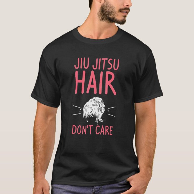 Jiu Jitsu Hair Don't Care Bjj Brazilian Martial Ar T-Shirt (Front)