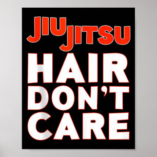 Jiu-Jitsu Hair Dont Care Poster