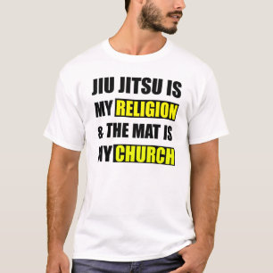 Jiu Jitsu is my religion & the mat is my church T T-Shirt