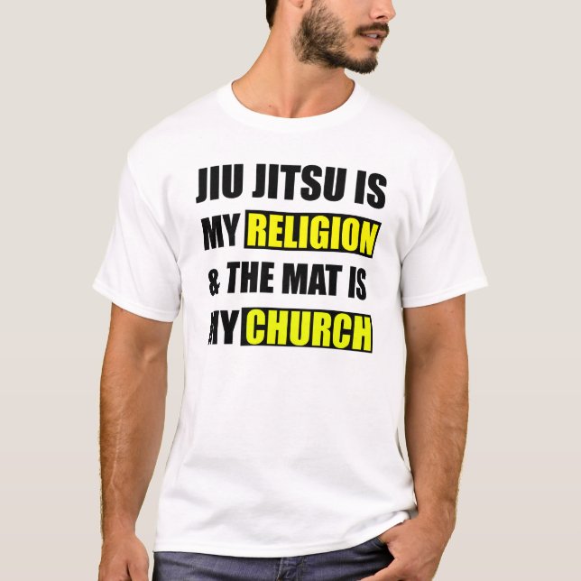 Jiu Jitsu is my religion & the mat is my church T T-Shirt (Front)