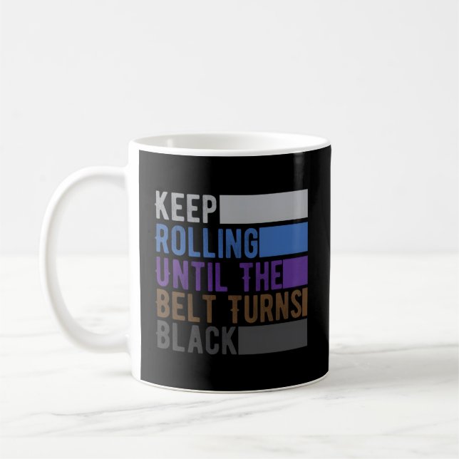 Jiu Jitsu Of Keep Rolling Until The Belt Turns Bla Coffee Mug (Left)