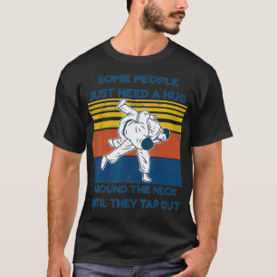 Jiu Jitsu Shirts Some People Need A Hug BJJ MMA Ju