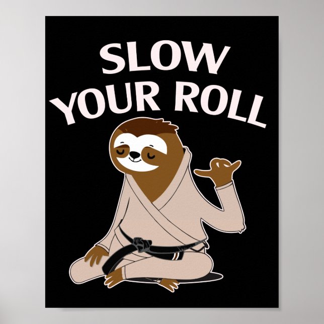 Jiu Jitsu Slow Your Roll Sloth Brazilian Jujitsu Poster (Front)