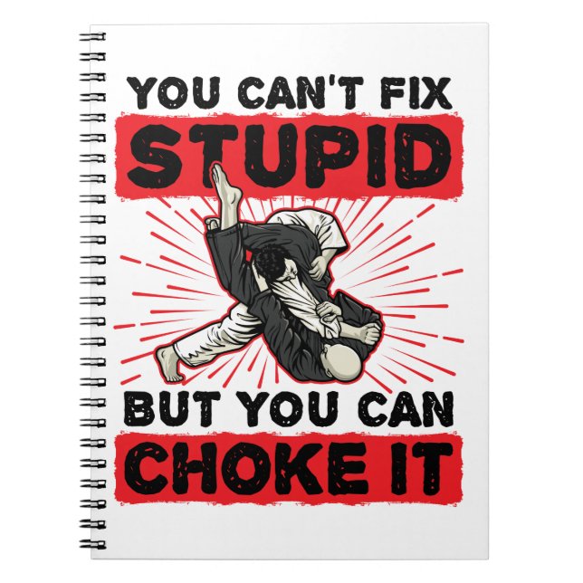 Jiu Jitsu You Can't Fix Stupid But Can Choke It Notebook (Front)