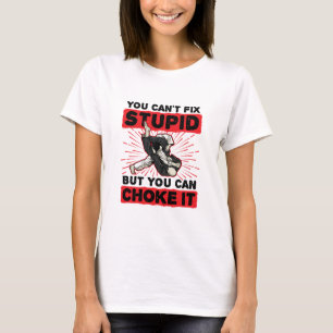 Jiu Jitsu You Can't Fix Stupid But Can Choke It T-Shirt