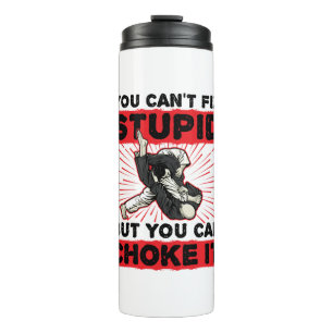 Jiu Jitsu You Can't Fix Stupid But Can Choke It Thermal Tumbler