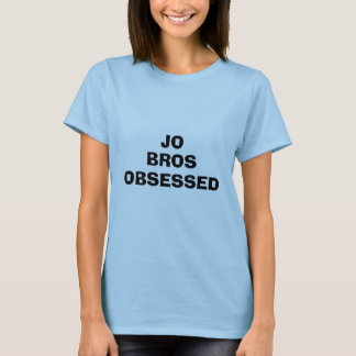 JO , BROS, OBSESSED T-Shirt