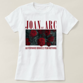 Joan Of Arc Go Forward Bravely Fear Nothing T-Shirt