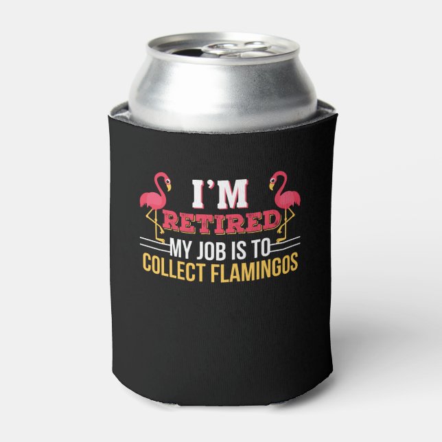 Job Is Collect Pink Flamingo Retirement Can Cooler (Can Front)
