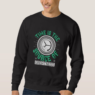 Job - Time Is The Source Of Greatness Sweatshirt
