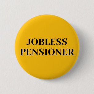 Jobless Pensioner Button Badge