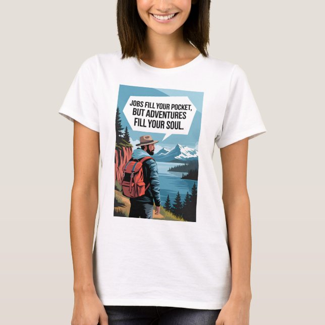 Jobs fill your pocket but adventures fill your sou T-Shirt (Front)