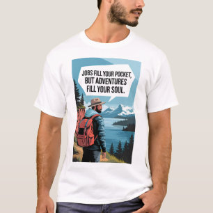 Jobs fill your pocket but adventures fill your sou T-Shirt