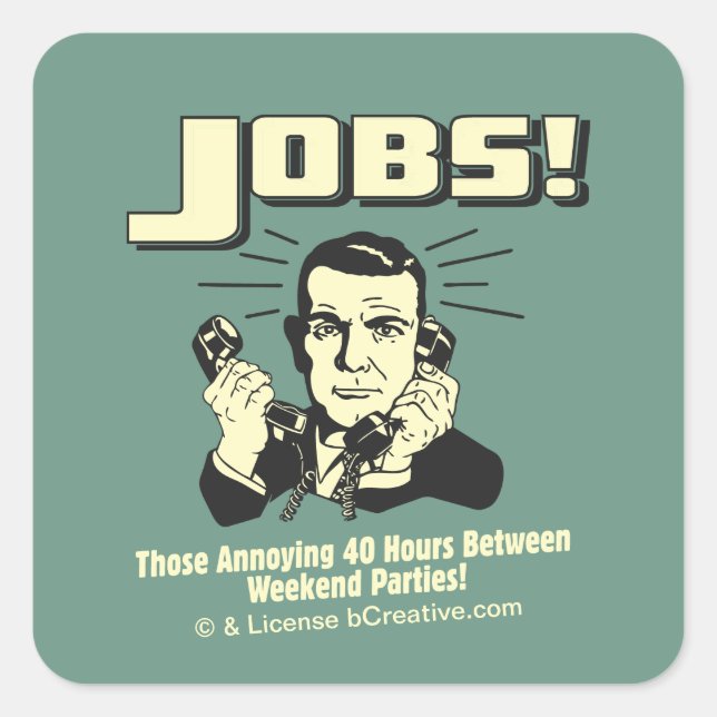 Jobs: Hours Between Weekend Parties Square Sticker (Front)