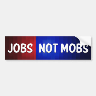 Jobs Not Mobs Bumper Sticker