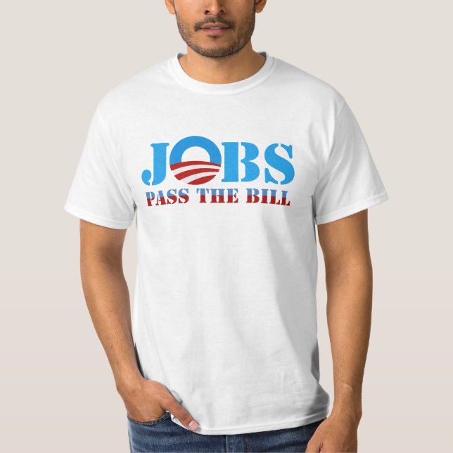 JOBS PASS THE OBAMA  BILL T-Shirt (Front)