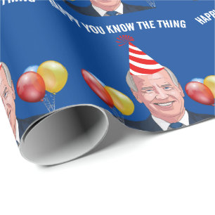 JOE BIDEN BIRTHDAY YOU KNOW THE THING WRAPPING PAPER