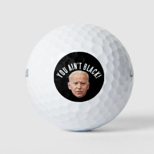 JOE BIDEN FATHER'S DAY GOLF BALLS - U AIN'T BLACK!