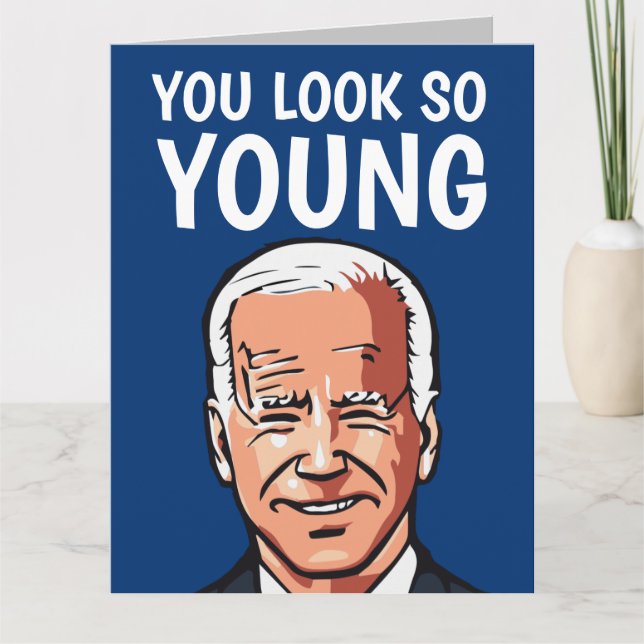 JOE BIDEN FUNNY BIRTHDAY YOU LOOK SO YOUNG CARD (Front)