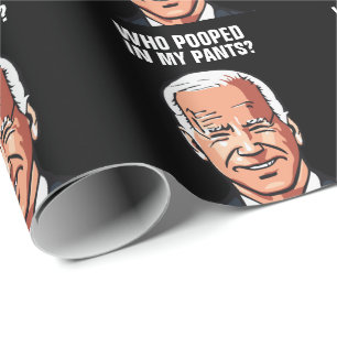 JOE BIDEN FUNNY WHO POOPED IN MY PANTS WRAPPING PAPER