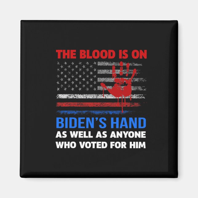 Joe Biden Has Blood On His Hands Anti Biden Bring  Magnet (Front)