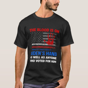 Joe Biden Has Blood On His Hands Anti Biden Bring T-Shirt