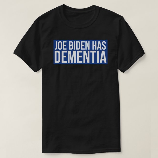 Joe Biden Has Dementia Sticker T-Shirt (Design Front)