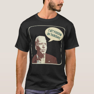 Joe Biden I Get Pudding on Thursdays Political Sat T-Shirt