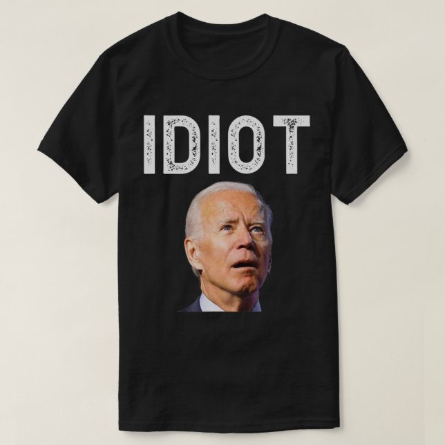 Joe Biden Is An Idiot.png T-Shirt (Design Front)